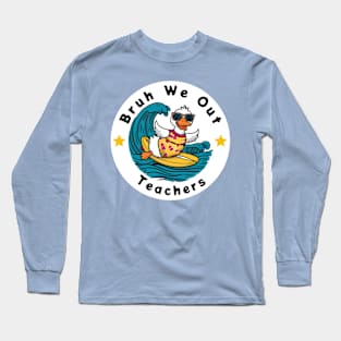 Bruh We Out Teachers Summer Long Sleeve T-Shirt